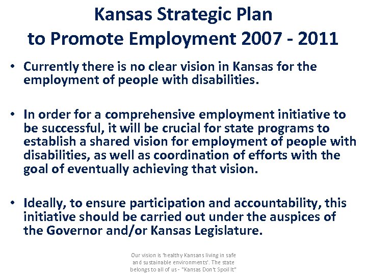 Kansas Strategic Plan to Promote Employment 2007 - 2011 • Currently there is no