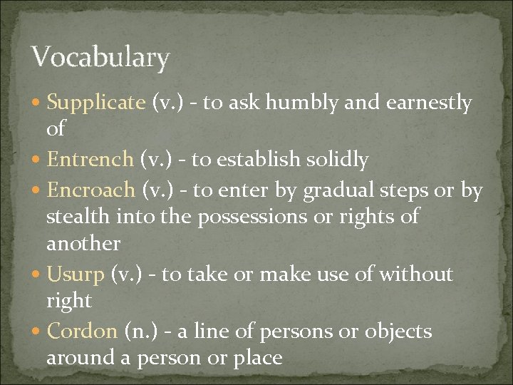 Vocabulary Supplicate (v. ) - to ask humbly and earnestly of Entrench (v. )