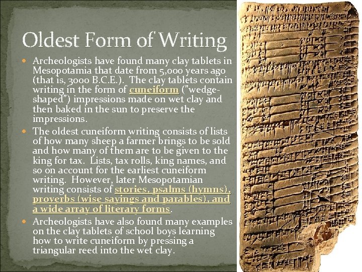 Oldest Form of Writing Archeologists have found many clay tablets in Mesopotamia that date