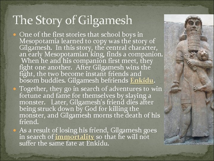 The Story of Gilgamesh One of the first stories that school boys in Mesopotamia