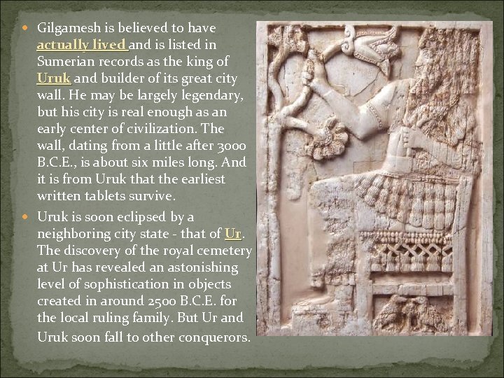  Gilgamesh is believed to have actually lived and is listed in Sumerian records