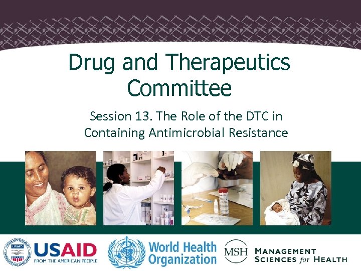 Drug and Therapeutics Committee Session 13. The Role of the DTC in Containing Antimicrobial
