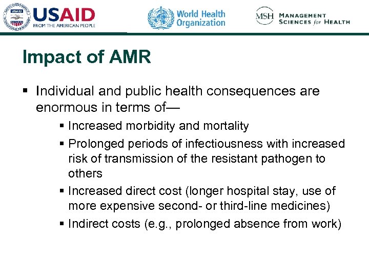 Impact of AMR § Individual and public health consequences are enormous in terms of—