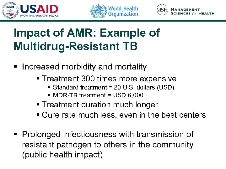 Impact of AMR: Example of Multidrug-Resistant TB § Increased morbidity and mortality § Treatment