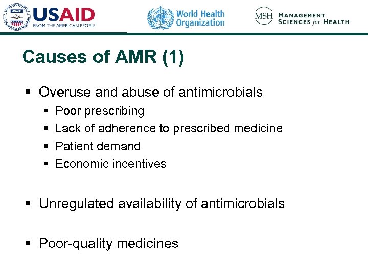 Causes of AMR (1) § Overuse and abuse of antimicrobials § § Poor prescribing