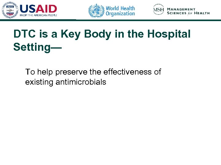 DTC is a Key Body in the Hospital Setting— To help preserve the effectiveness