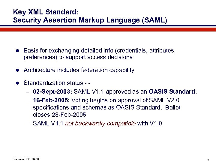 Key XML Standard: Security Assertion Markup Language (SAML) l Basis for exchanging detailed info