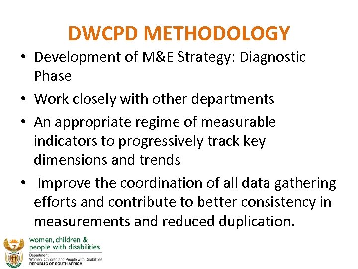DWCPD METHODOLOGY • Development of M&E Strategy: Diagnostic Phase • Work closely with other