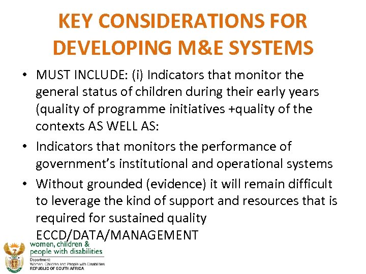KEY CONSIDERATIONS FOR DEVELOPING M&E SYSTEMS • MUST INCLUDE: (i) Indicators that monitor the