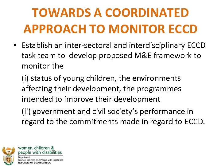 TOWARDS A COORDINATED APPROACH TO MONITOR ECCD • Establish an inter-sectoral and interdisciplinary ECCD