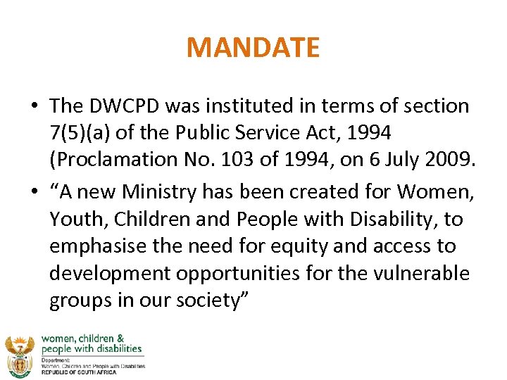 MANDATE • The DWCPD was instituted in terms of section 7(5)(a) of the Public