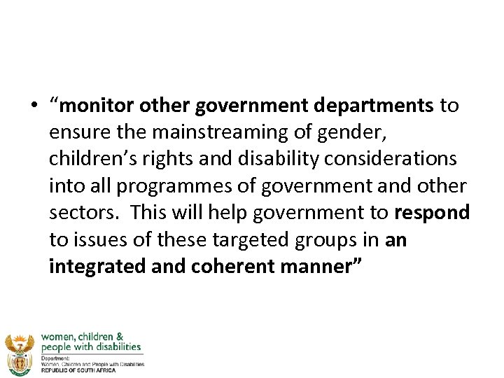  • “monitor other government departments to ensure the mainstreaming of gender, children’s rights