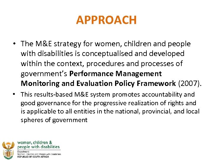 APPROACH • The M&E strategy for women, children and people with disabilities is conceptualised