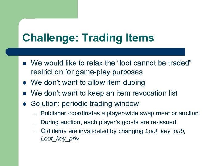 Challenge: Trading Items l l We would like to relax the “loot cannot be