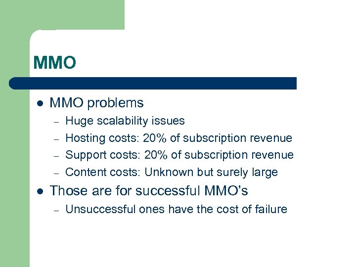 MMO l MMO problems – – l Huge scalability issues Hosting costs: 20% of