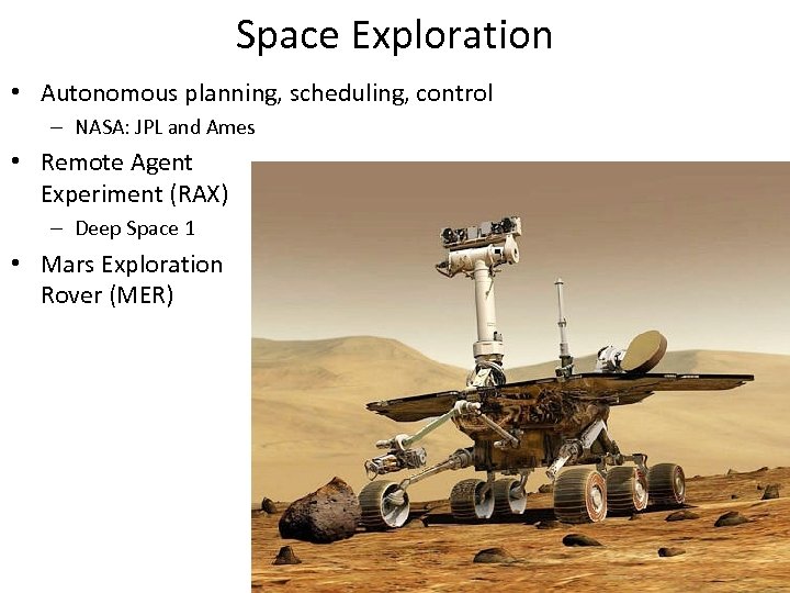 Space Exploration • Autonomous planning, scheduling, control – NASA: JPL and Ames • Remote