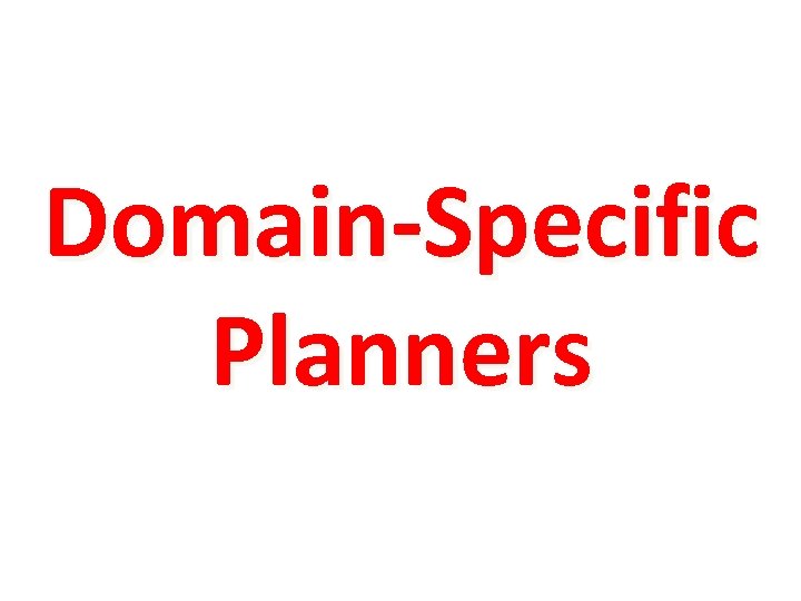 Domain-Specific Planners 