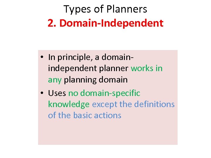 Types of Planners 2. Domain-Independent • In principle, a domainindependent planner works in any