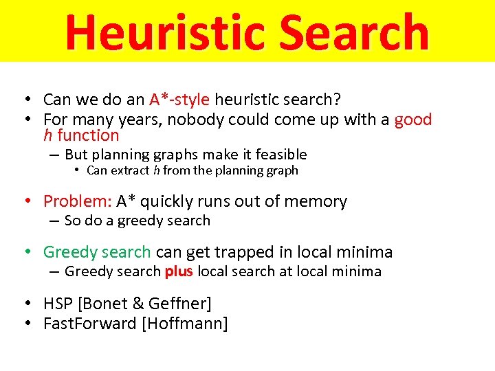 Heuristic Search • Can we do an A*-style heuristic search? • For many years,