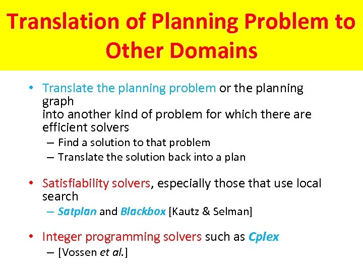 Translation of Planning Problem to Other Domains • Translate the planning problem or the