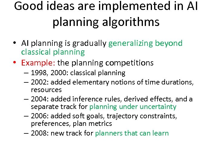 Good ideas are implemented in AI planning algorithms • AI planning is gradually generalizing