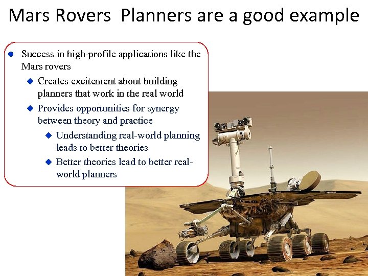 Mars Rovers Planners are a good example Success in high-profile applications like the Mars