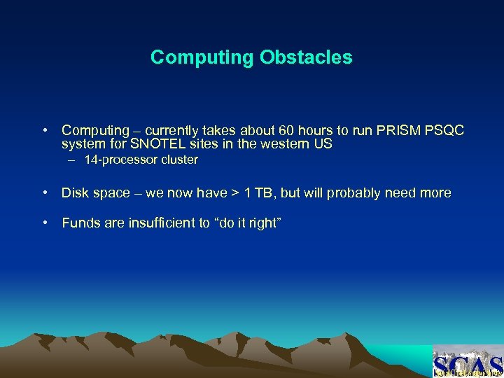 Computing Obstacles • Computing – currently takes about 60 hours to run PRISM PSQC