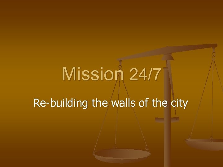Mission 24/7 Re-building the walls of the city 