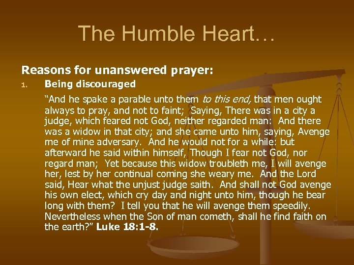 The Humble Heart… Reasons for unanswered prayer: 1. Being discouraged “And he spake a
