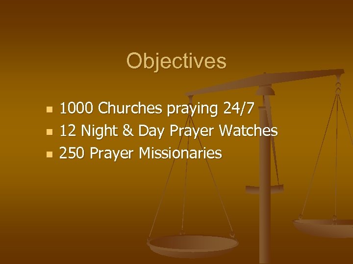 Objectives n n n 1000 Churches praying 24/7 12 Night & Day Prayer Watches
