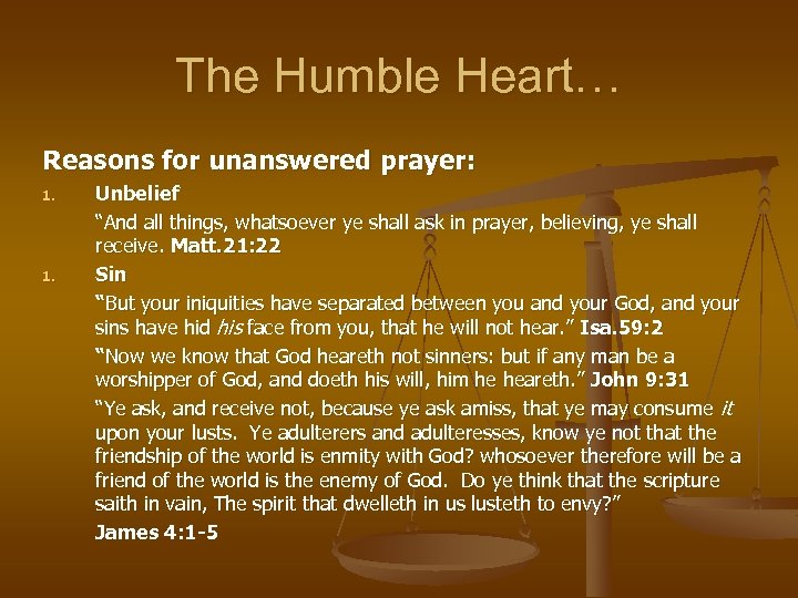 The Humble Heart… Reasons for unanswered prayer: 1. Unbelief “And all things, whatsoever ye