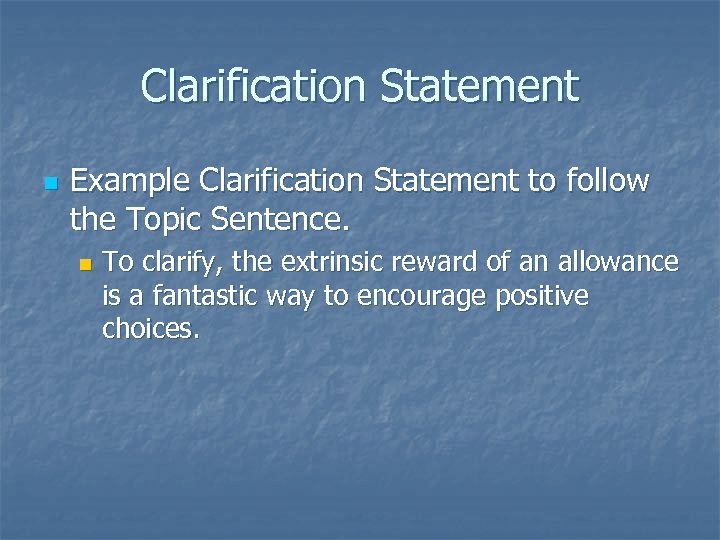 Clarification Statement n Example Clarification Statement to follow the Topic Sentence. n To clarify,