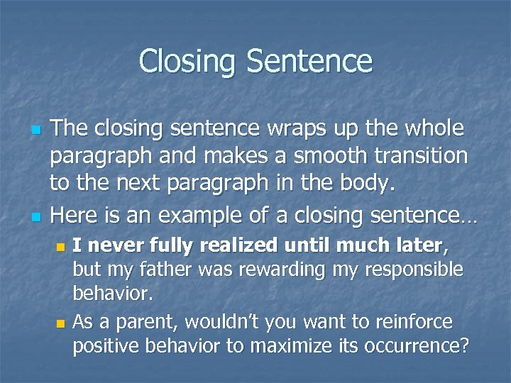 Closing Sentence n n The closing sentence wraps up the whole paragraph and makes