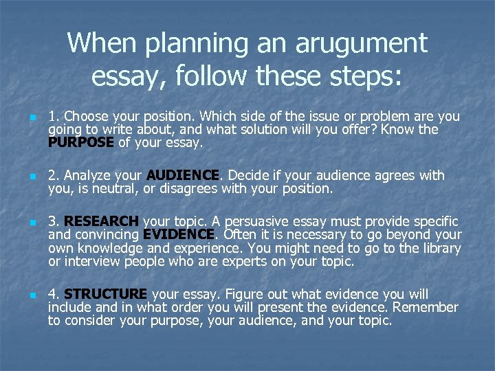 When planning an arugument essay, follow these steps: n n 1. Choose your position.