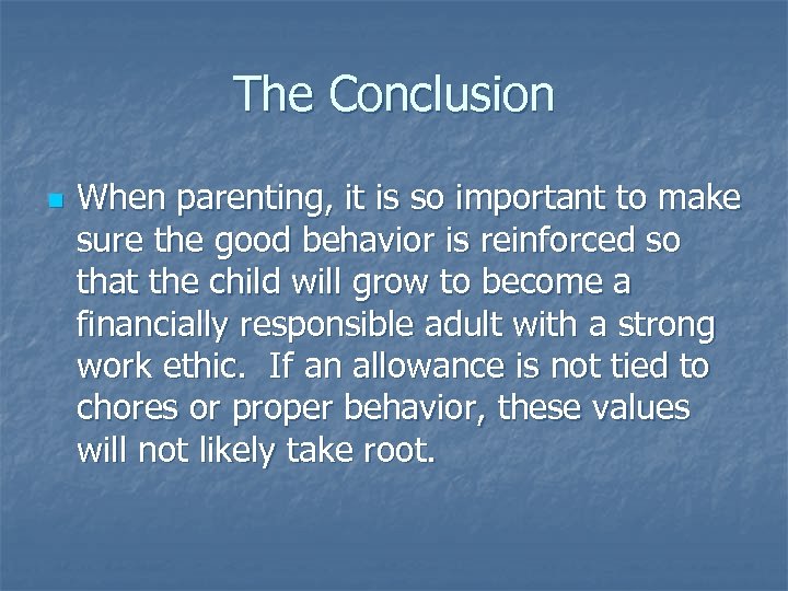 The Conclusion n When parenting, it is so important to make sure the good