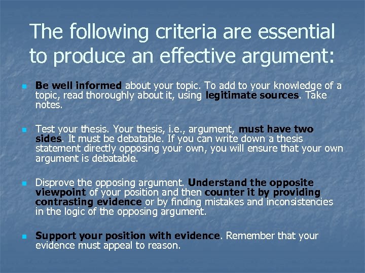 The following criteria are essential to produce an effective argument: n n Be well