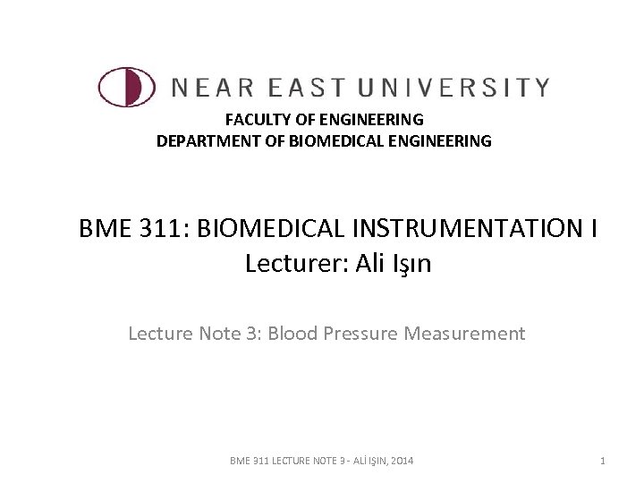 FACULTY OF ENGINEERING DEPARTMENT OF BIOMEDICAL ENGINEERING BME 311: BIOMEDICAL INSTRUMENTATION I Lecturer: Ali