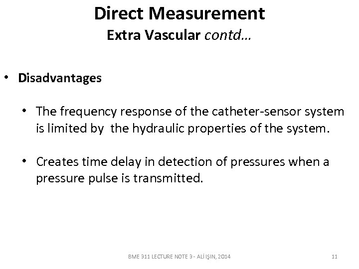 Direct Measurement Extra Vascular contd… • Disadvantages • The frequency response of the catheter-sensor