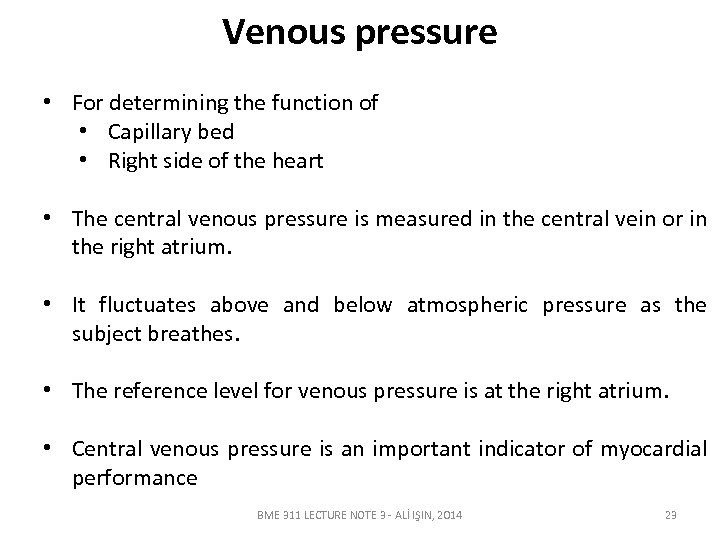 Venous pressure • For determining the function of • Capillary bed • Right side