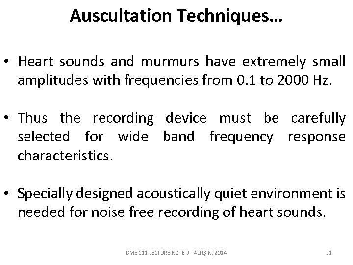 Auscultation Techniques… • Heart sounds and murmurs have extremely small amplitudes with frequencies from