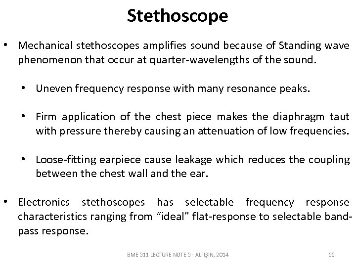 Stethoscope • Mechanical stethoscopes amplifies sound because of Standing wave phenomenon that occur at