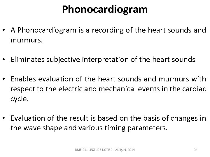 Phonocardiogram • A Phonocardiogram is a recording of the heart sounds and murmurs. •