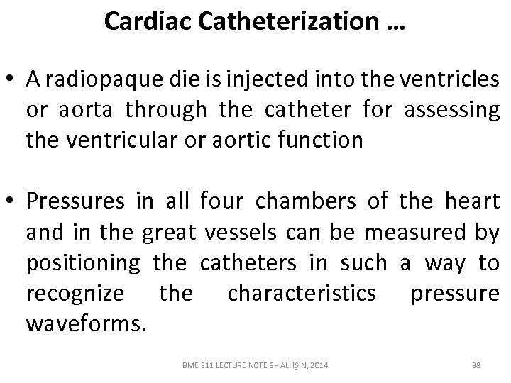 Cardiac Catheterization … • A radiopaque die is injected into the ventricles or aorta