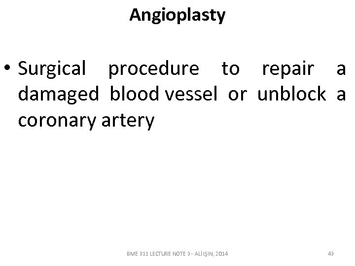 Angioplasty • Surgical procedure to repair a damaged blood vessel or unblock a coronary