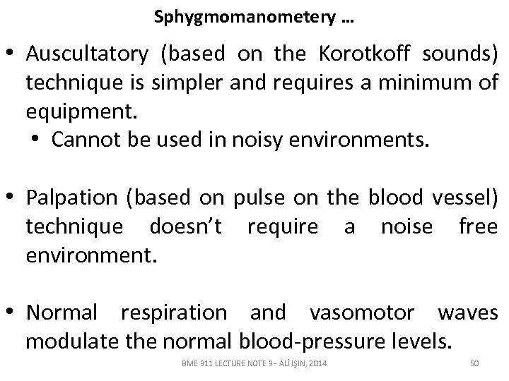 Sphygmomanometery … • Auscultatory (based on the Korotkoff sounds) technique is simpler and requires