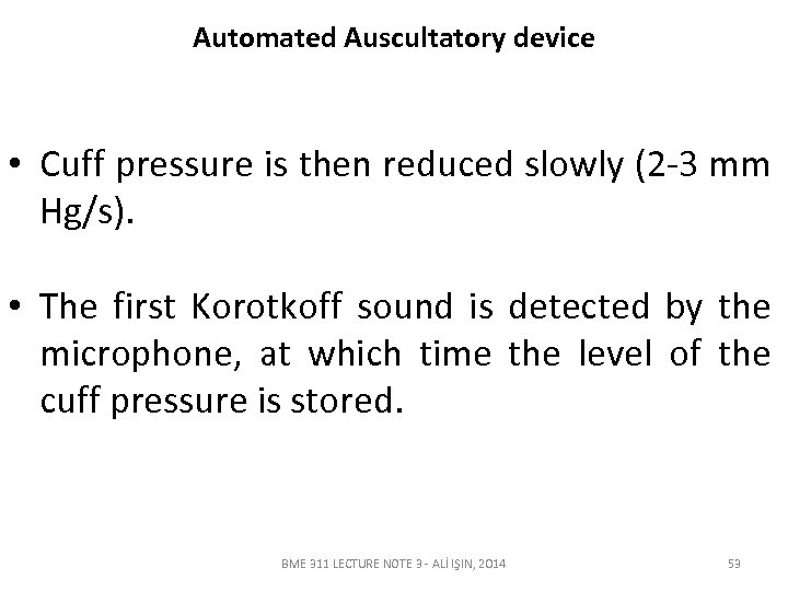 Automated Auscultatory device • Cuff pressure is then reduced slowly (2 -3 mm Hg/s).