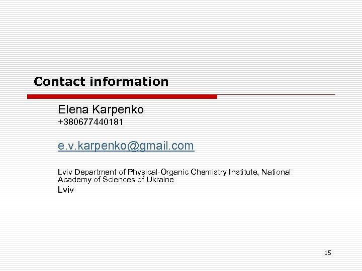 Contact information Elena Karpenko +380677440181 e. v. karpenko@gmail. com Lviv Department of Physical-Organic Chemistry