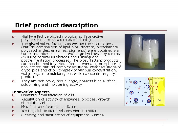 Brief product description o o o Highly-effective biotechnological surface-active polyfunctional products (biosurfactants) The glycolipid