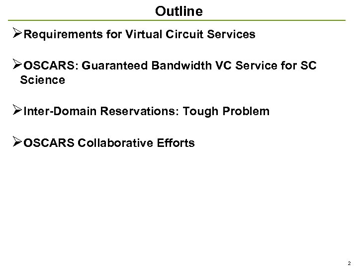 Outline ØRequirements for Virtual Circuit Services ØOSCARS: Guaranteed Bandwidth VC Service for SC Science