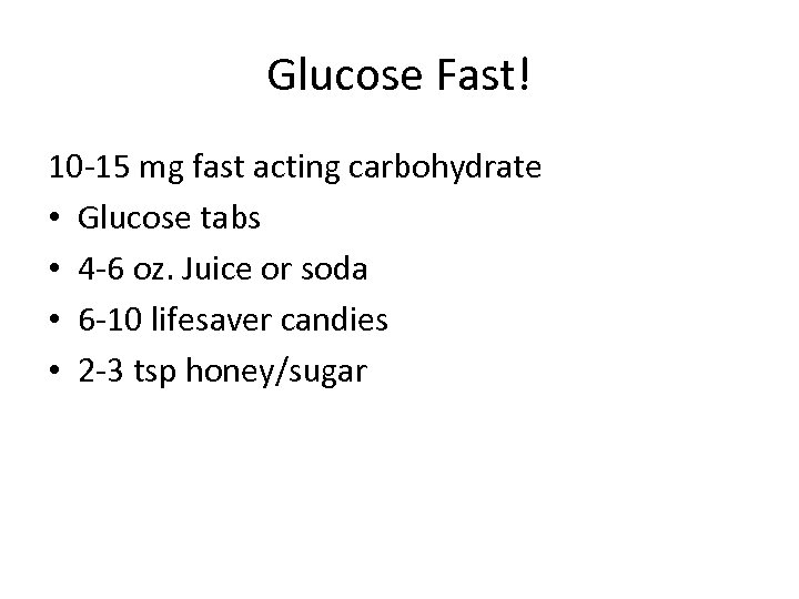 Glucose Fast! 10 -15 mg fast acting carbohydrate • Glucose tabs • 4 -6